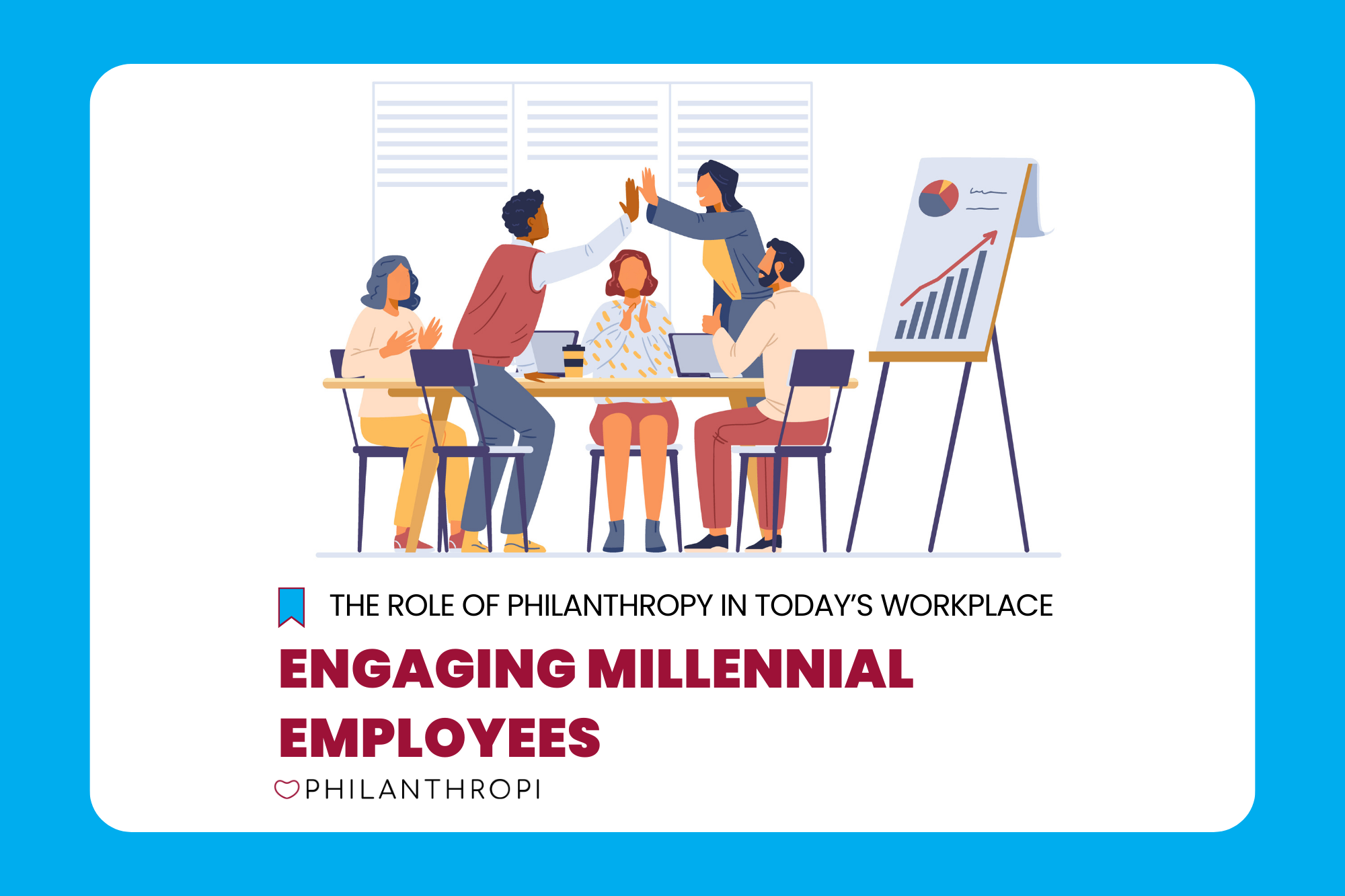 Engaging Millennial Employees - The Role of Philanthropy in Today's Workplace